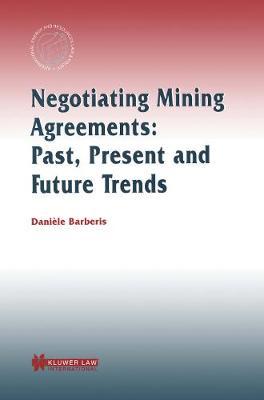 Negotiating Mining Agreements: Past, Present and Future Trends: Past, Present and Future Trends