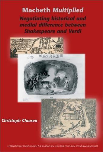 Macbeth Multiplied: Negotiating Historical and Medial Difference Between Shakespeare and Verdi