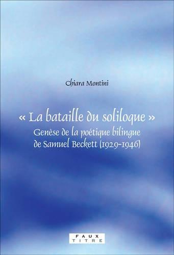 « La bataille du soliloque »: Genèse de la poétique bilingue de Samuel Beckett (1929-1946)