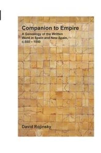 Companion to Empire: A Genealogy of the Written Word in Spain and New Spain, c. 550–1550