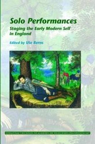 Solo Performances: Staging the Early Modern Self in England