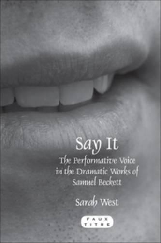 Say It: The Performative Voice in the Dramatic Works of Samuel Beckett