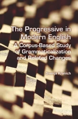 The Progressive in Modern English: A Corpus-Based Study of Grammaticalization and Related Changes