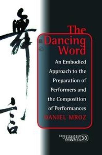 The Dancing Word: An Embodied Approach to the Preparation of Performers and the Composition of Performances