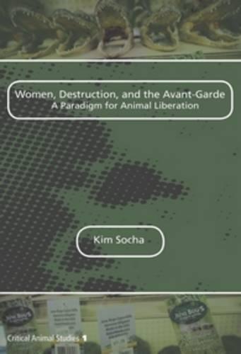 Women, Destruction, and the Avant-Garde: A Paradigm for Animal Liberation