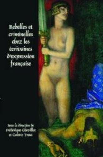 Rebelles et criminelles chez les écrivaines d’expression française
