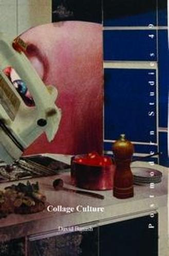 Collage Culture: Readymades, Meaning, and the Age of Consumption