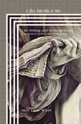 Life Writing and Schizophrenia: Encounters at the Edge of Meaning