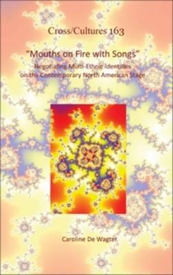 Mouths on Fire with Songs: Negotiating Multi-Ethnic Identities on the Contemporary North American Stage