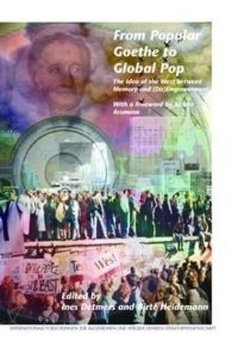 From Popular Goethe to Global Pop: The Idea of the West between Memory and (Dis)Empowerment. With a Foreword by Aleida Assmann