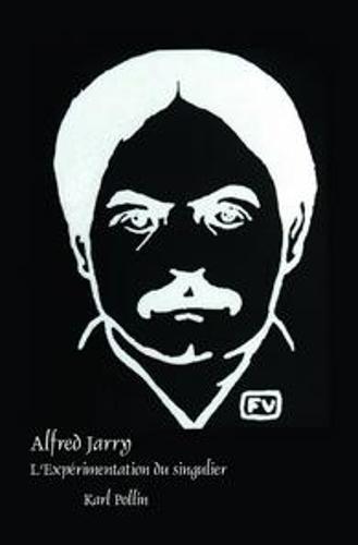 Alfred Jarry: L’Expérimentation du singulier