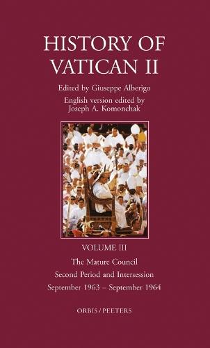 History of Vatican II, Vol. III.  The Mature Council.  Second Period and Intersession.  September 1963 - September 1964: English Version Edited by J.A. Komonchak