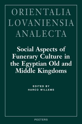 Social Aspects of Funerary Culture in the Egyptian Old and Middle Kingdoms: Proceedings of the International Symposium held at Leiden University 6-7 June, 1996