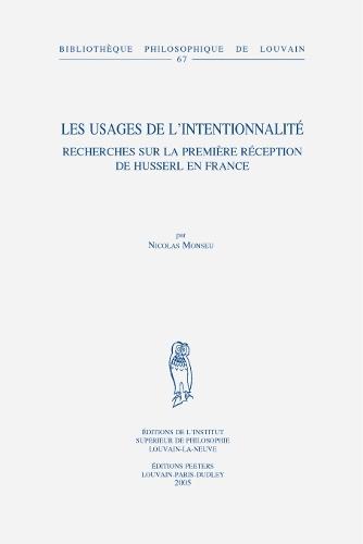 Les usages de l'intentionnalité: Recherches sur la première réception de Husserl en France