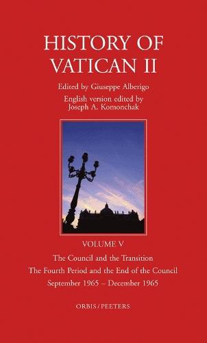 History of Vatican II, Vol. V. The Council and the Transition. The Fourth Period and the End of the Council. September 1965 - December 1965: English Version Edited by J.A. Komonchak