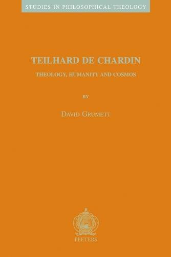 Teilhard de Chardin: Theology, Humanity and Cosmos