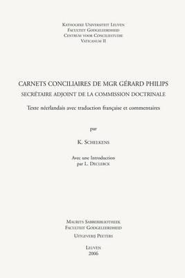 Carnets conciliaires de Mgr Gérard Philips, secrétaire adjoint de la commission doctrinale: Texte néerlandais avec traduction française et commentaires. Avec une Introduction par L. Declerck