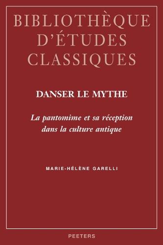 Danser le mythe: La pantomime et sa réception dans la culture antique