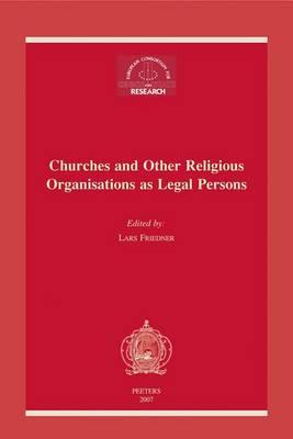 Churches and Other Religious Organisations as Legal Persons: Proceedings of the 17th Meeting of the European Consortium for Church and State Research, Hoor (Sweden), 17-20 November 2005