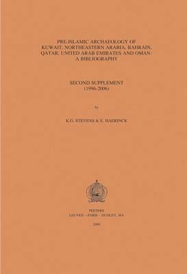 Pre-Islamic Archaeology of Kuwait, Northeastern Arabia, Bahrain, Qatar, United Arab Emirates and Oman: a Bibliography: Second Supplement (1996-2006)