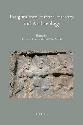 Insights into Hittite History and Archaeology