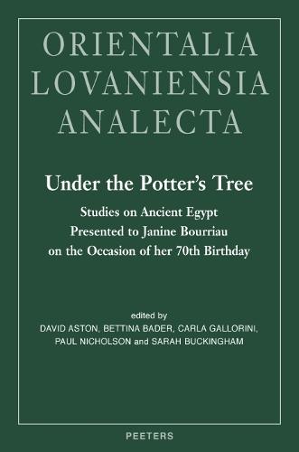 Under the Potter's Tree: Studies on Ancient Egypt Presented to Janine Bourriau on the Occasion of her 70th Birthday