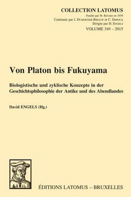 Von Platon bis Fukuyama: Biologistische und zyklische Konzepte in der Geschichtsphilosophie der Antike und des Abendlandes