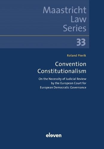 Convention Constitutionalism: On the Necessity of Judicial Review by the European Court for European Democratic Governance