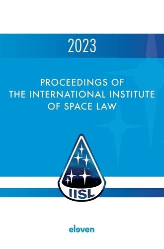 Proceedings of the International Institute of Space Law 2023