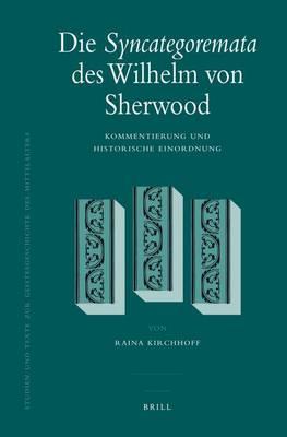 Die Syncategoremata Des Wilhelm Von Sherwood: Kommentierung Und Historische Einordnung