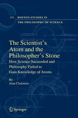 The Scientist's Atom and the Philosopher's Stone: How Science Succeeded and Philosophy Failed to Gain Knowledge of Atoms