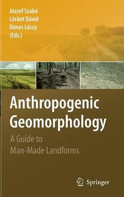 Anthropogenic Geomorphology: A Guide to Man-Made Landforms