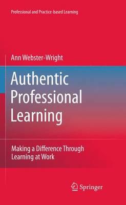 Authentic Professional Learning: Making a Difference Through Learning at Work