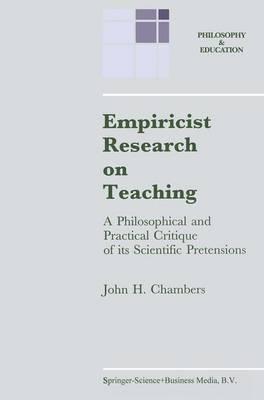 Empiricist Research on Teaching: A Philosophical and Practical Critique of Its Scientific Pretensions