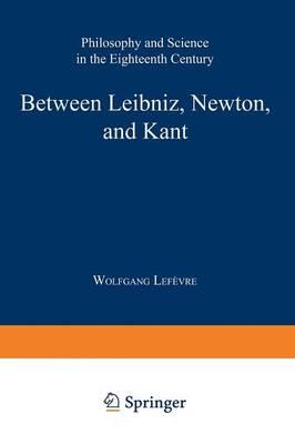 Between Leibniz, Newton, and Kant: Philosophy and Science in the Eighteenth Century