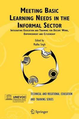 Meeting Basic Learning Needs in the Informal Sector: Integrating Education and Training for Decent Work, Empowerment and Citizenship