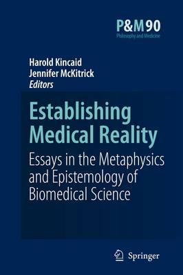 Establishing Medical Reality: Essays in the Metaphysics and Epistemology of Biomedical Science