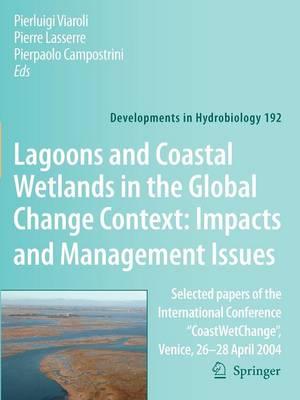 Lagoons and Coastal Wetlands in the Global Change Context: Impact and Management Issues: Selected papers of the International Conference ""CoastWetChange"", Venice 26-28 April 2004