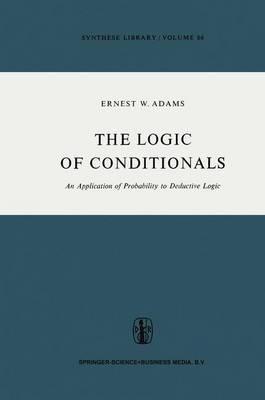 The Logic of Conditionals: An Application of Probability to Deductive Logic