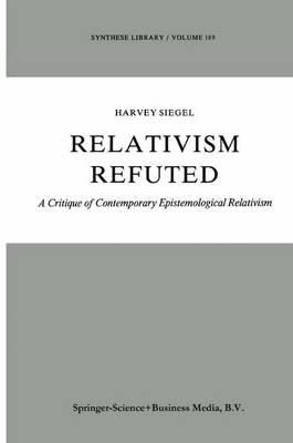 Relativism Refuted: A Critique of Contemporary Epistemological Relativism