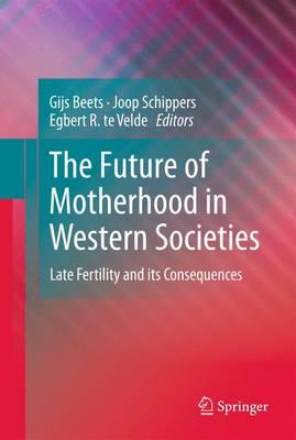 The Future of Motherhood in Western Societies: Late Fertility and its Consequences