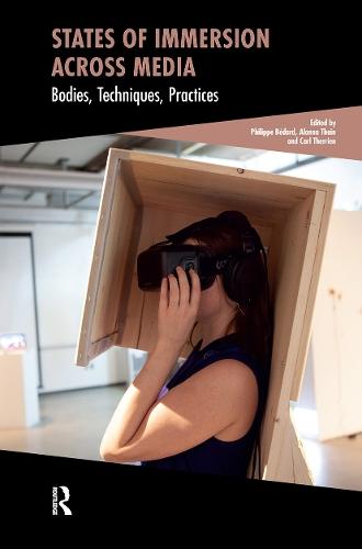 States of Immersion Across Media: Bodies, Techniques, Practices