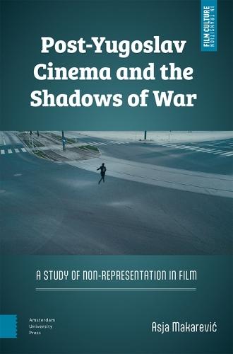 Post-Yugoslav Cinema and the Shadows of War: A Study of Non-Representation in Film