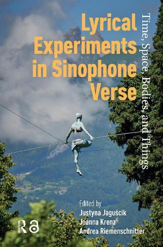 Lyrical Experiments in Sinophone Verse: Time, Space, Bodies, and Things