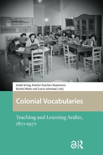 Colonial Vocabularies: Teaching and Learning Arabic, 1870-1970