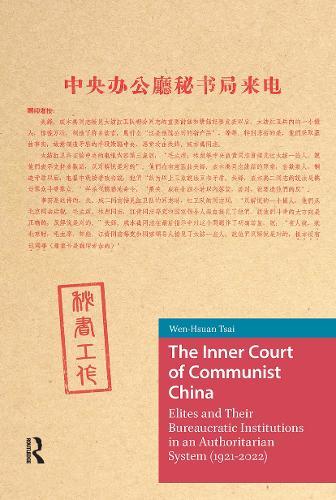 The Inner Court of Communist China: Elites and Their Bureaucratic Institutions in an Authoritarian System (1921-2022)