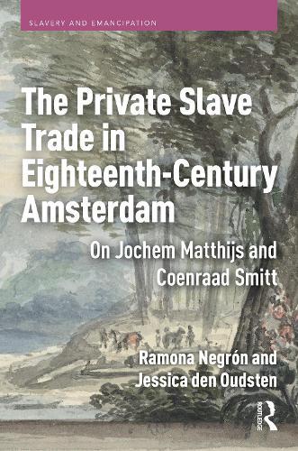 The Private Slave Trade in Eighteenth-Century Amsterdam: On Jochem Matthijs and Coenraad Smitt