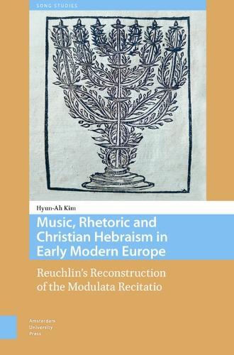 Music, Rhetoric and Christian Hebraism in Early Modern Europe: Reuchlin’s Reconstruction of the Modulata Recitatio