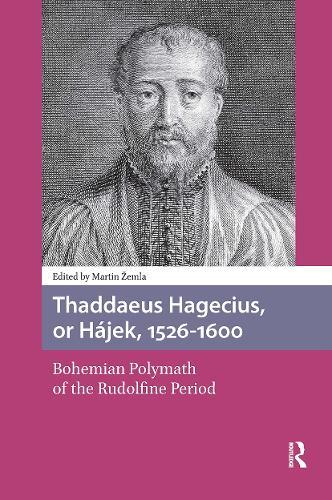 Thaddaeus Hagecius, or Hájek, 1526-1600: Bohemian Polymath of the Rudolfine Period