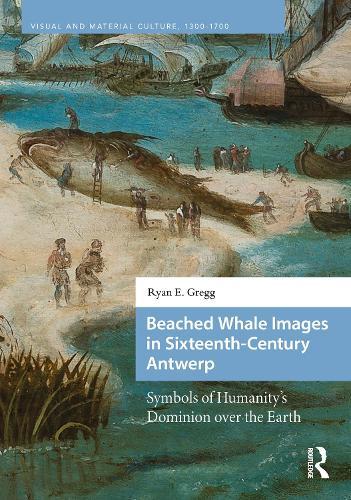 Beached Whale Images in Sixteenth-Century Antwerp: Symbols of Humanity’s Dominion over the Earth
